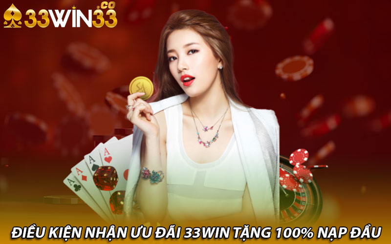 Điều kiện nhận ưu đãi 33win tặng 100% nạp đầu