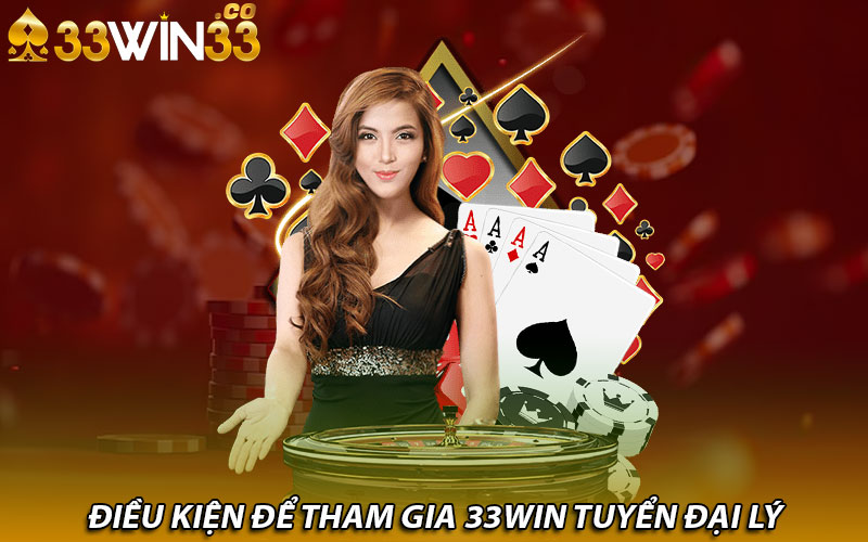 Điều kiện để tham gia 33Win tuyển đại lý