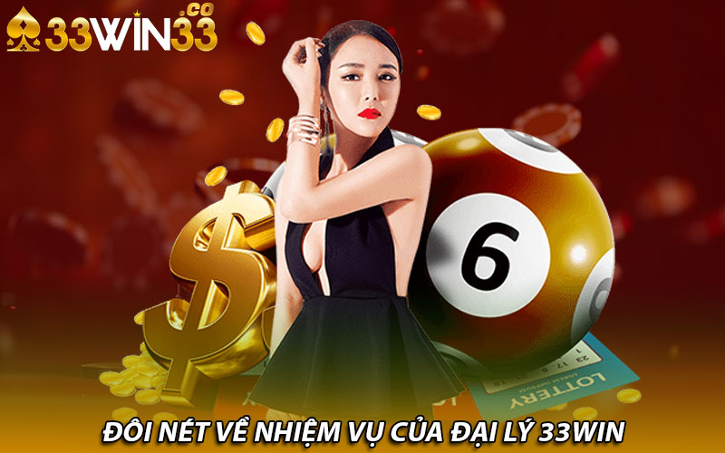 Đôi nét về nhiệm vụ của đại lý 33Win