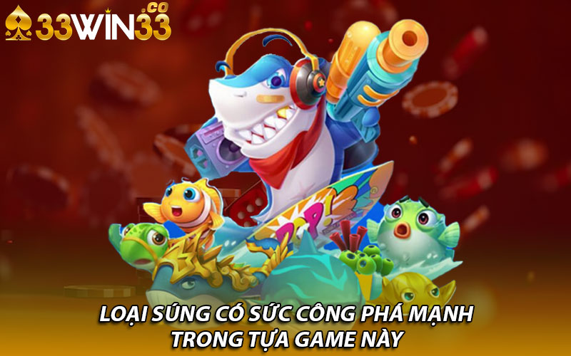 Loại súng có sức công phá mạnh trong tựa game này