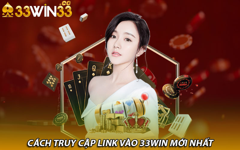 Cách truy cập link vào 33Win mới nhất