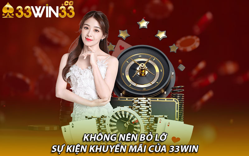 Không nên bỏ lỡ sự kiện khuyến mãi của 33Win