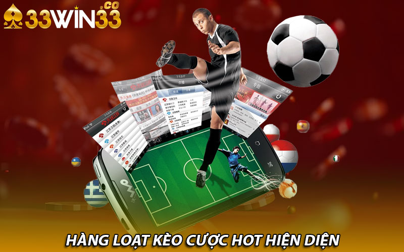 Hàng loạt kèo cược hot hiện diện