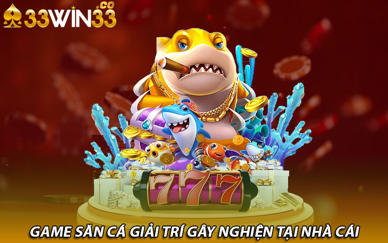 Game săn cá giải trí gây nghiện tại nhà cái   