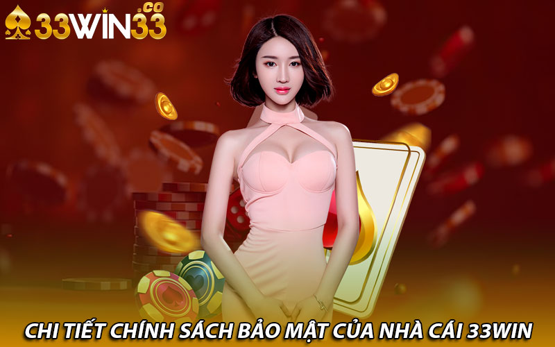 Chi tiết chính sách bảo mật của nhà cái 33Win 