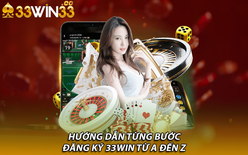 Hướng dẫn từng bước đăng ký 33Win từ A đến Z