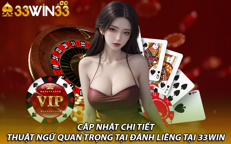 Cập nhật chi tiết thuật ngữ quan trọng tại đánh liêng tại 33win