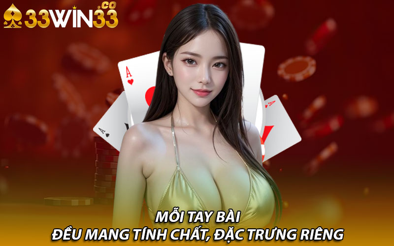 Mỗi tay bài đều mang tính chất, đặc trưng riêng