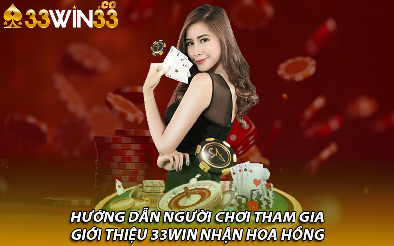 Hướng dẫn người chơi tham gia giới thiệu 33win nhận hoa hồng