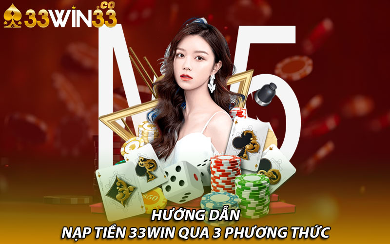 Hướng dẫn nạp tiền 33Win qua 3 phương thức