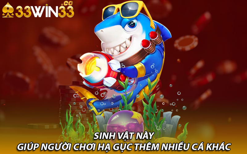 Sinh vật này giúp người chơi hạ gục thêm nhiều cá khác