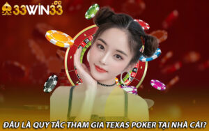 Đâu là quy tắc tham gia Texas poker tại nhà cái?