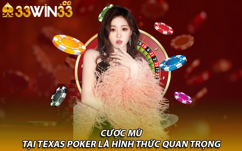 Cược mù tại Texas poker là hình thức quan trọng