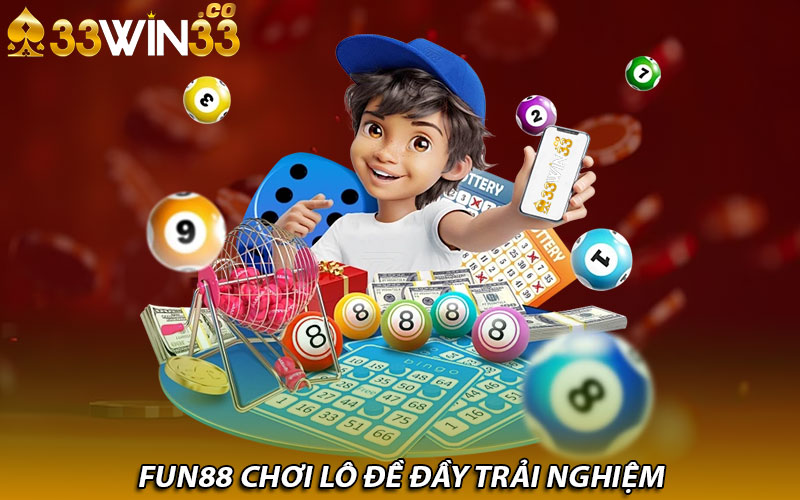 Fun88 chơi lô đề đầy trải nghiệm