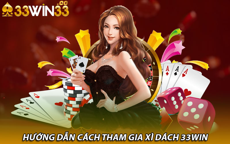 Hướng dẫn cách tham gia Xì dách 33win