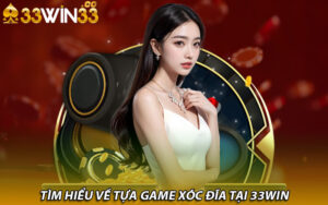 Tìm hiểu về tựa game xóc đĩa tại 33win